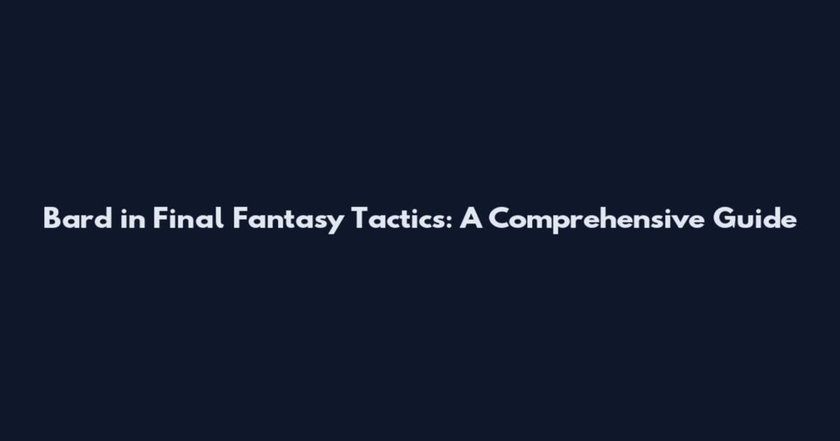 Bard in Final Fantasy Tactics: A Comprehensive Guide