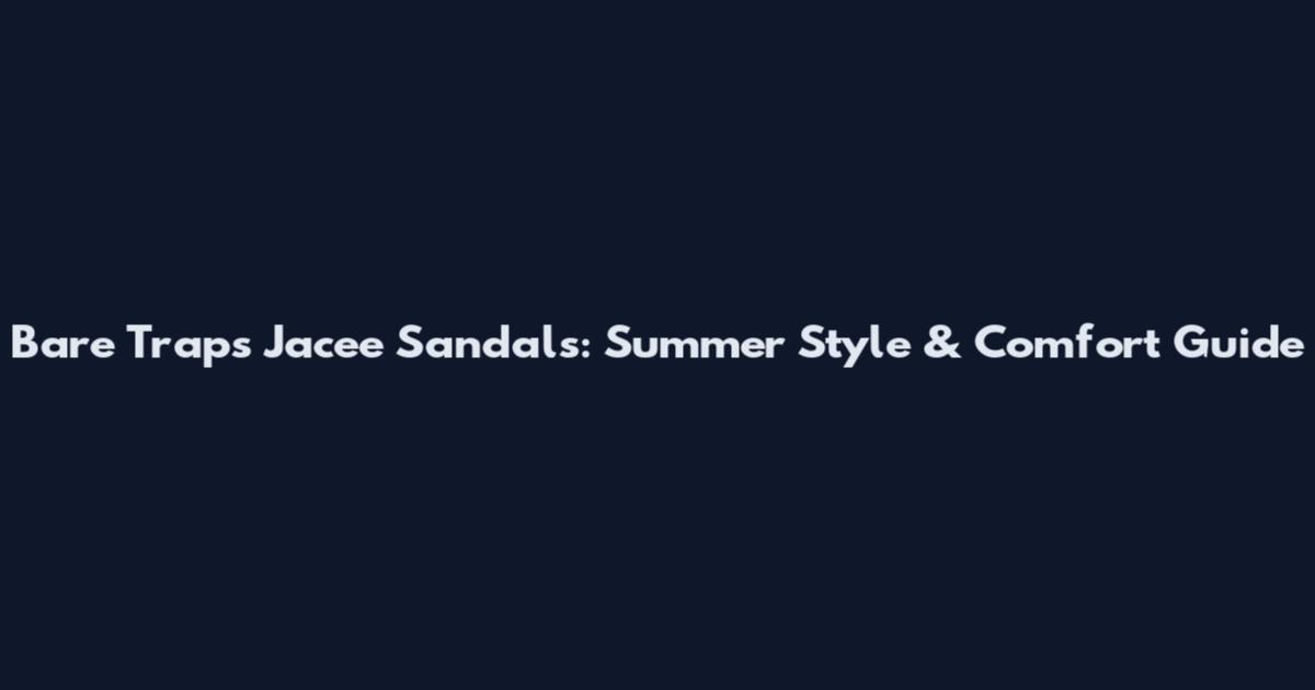 Bare Traps Jacee Sandals: Summer Style & Comfort Guide