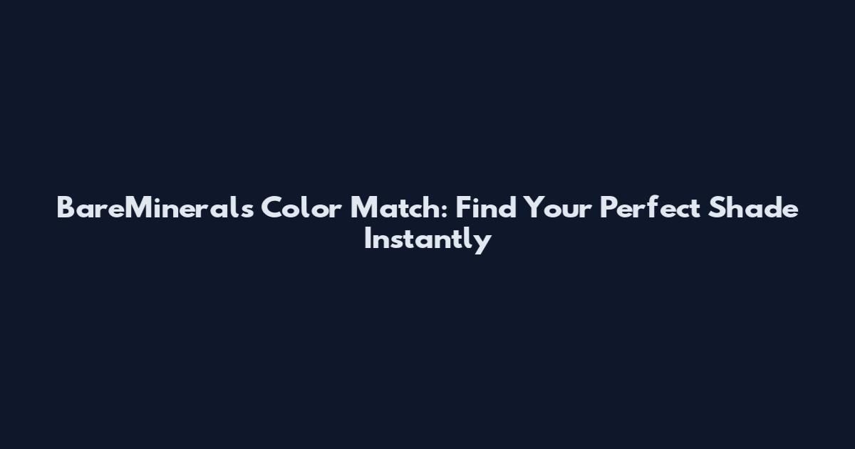 BareMinerals Color Match: Find Your Perfect Shade Instantly