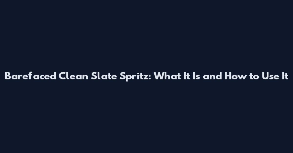 Barefaced Clean Slate Spritz: What It Is and How to Use It