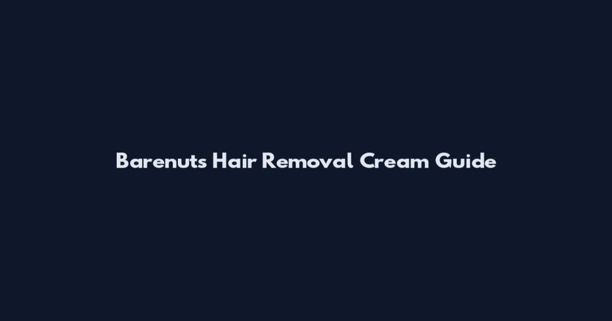 Barenuts Hair Removal Cream Guide