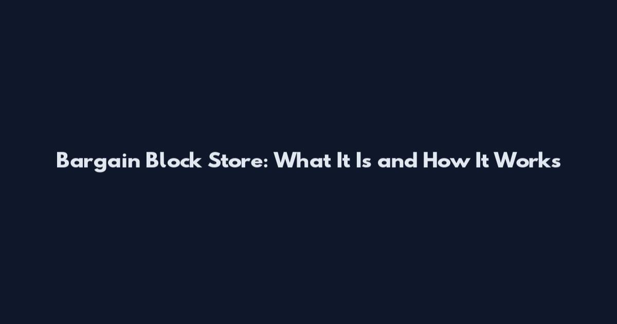 Bargain Block Store: What It Is and How It Works