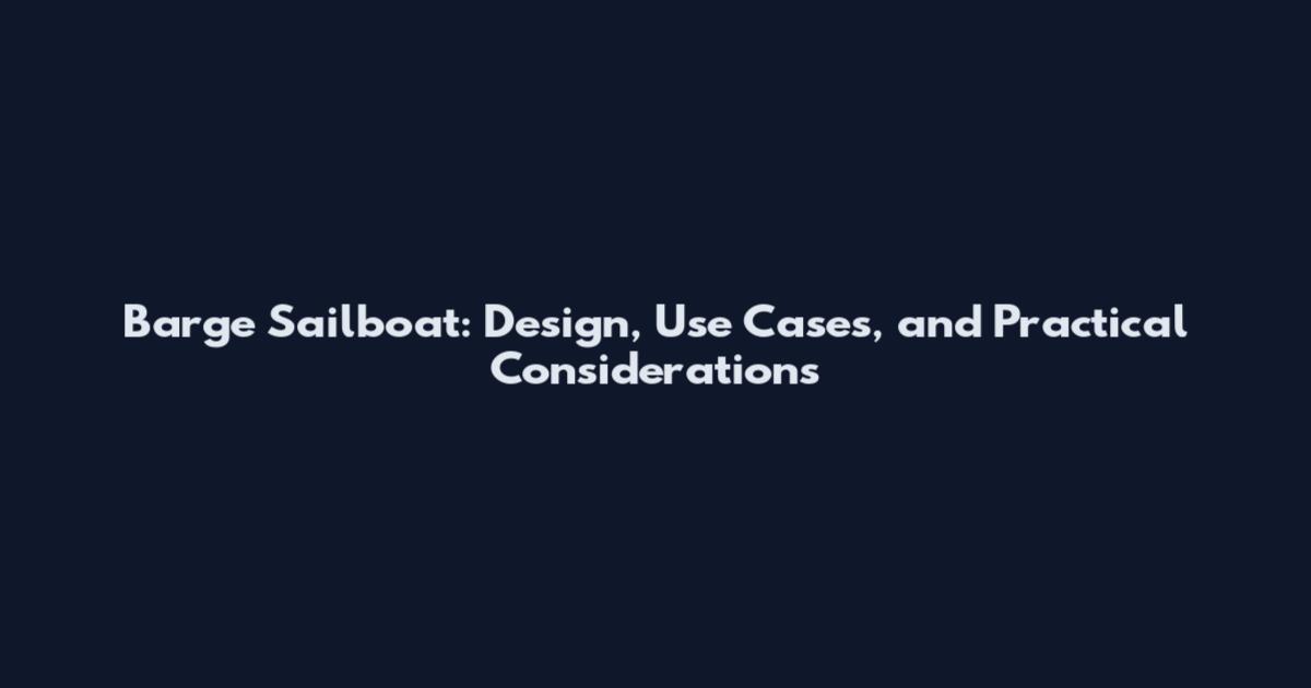 Barge Sailboat: Design, Use Cases, and Practical Considerations
