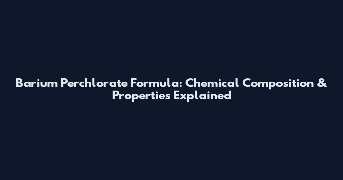 Barium Perchlorate Formula: Chemical Composition & Properties Explained