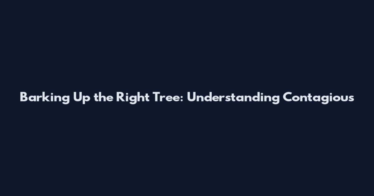 Barking Up the Right Tree: Understanding Contagious