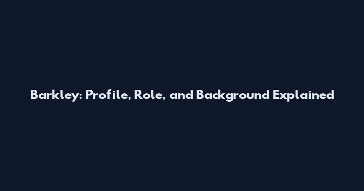 Barkley: Profile, Role, and Background Explained