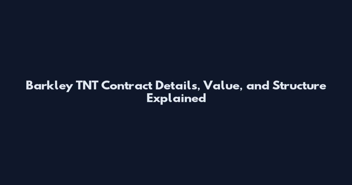 Barkley TNT Contract Details, Value, and Structure Explained
