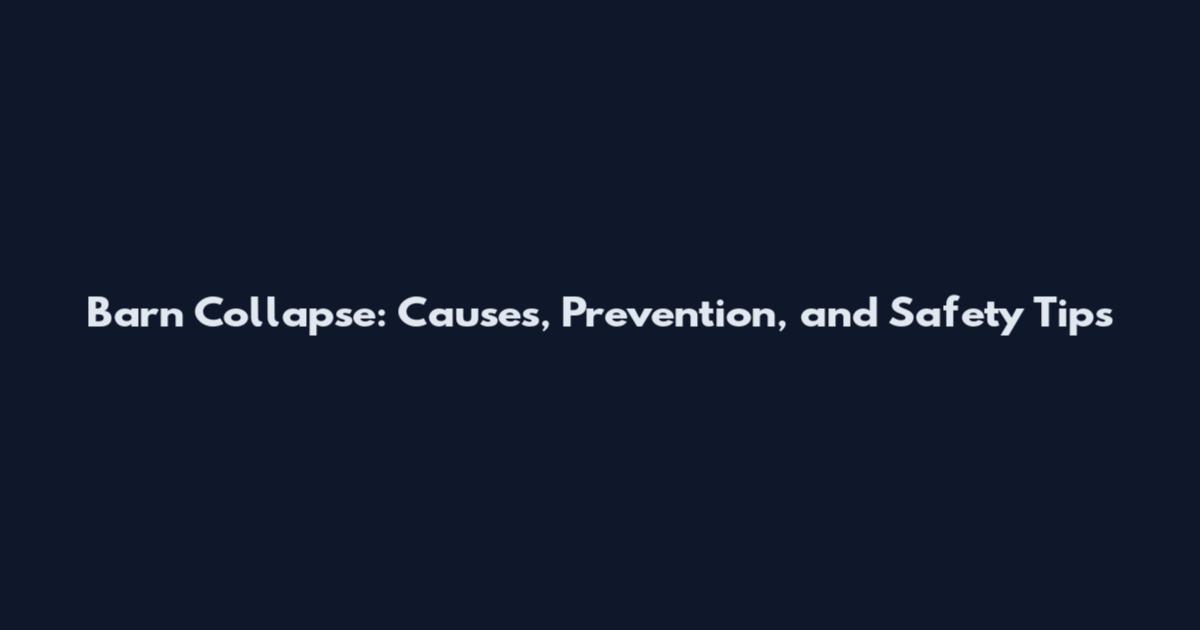 Barn Collapse: Causes, Prevention, and Safety Tips