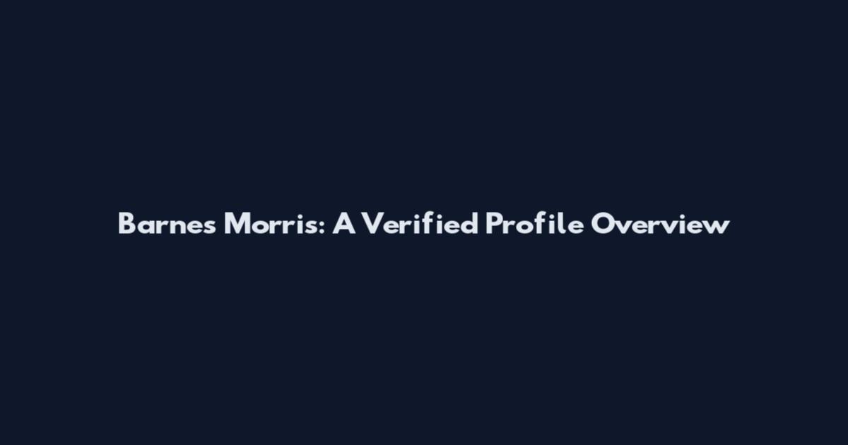 Barnes Morris: A Verified Profile Overview