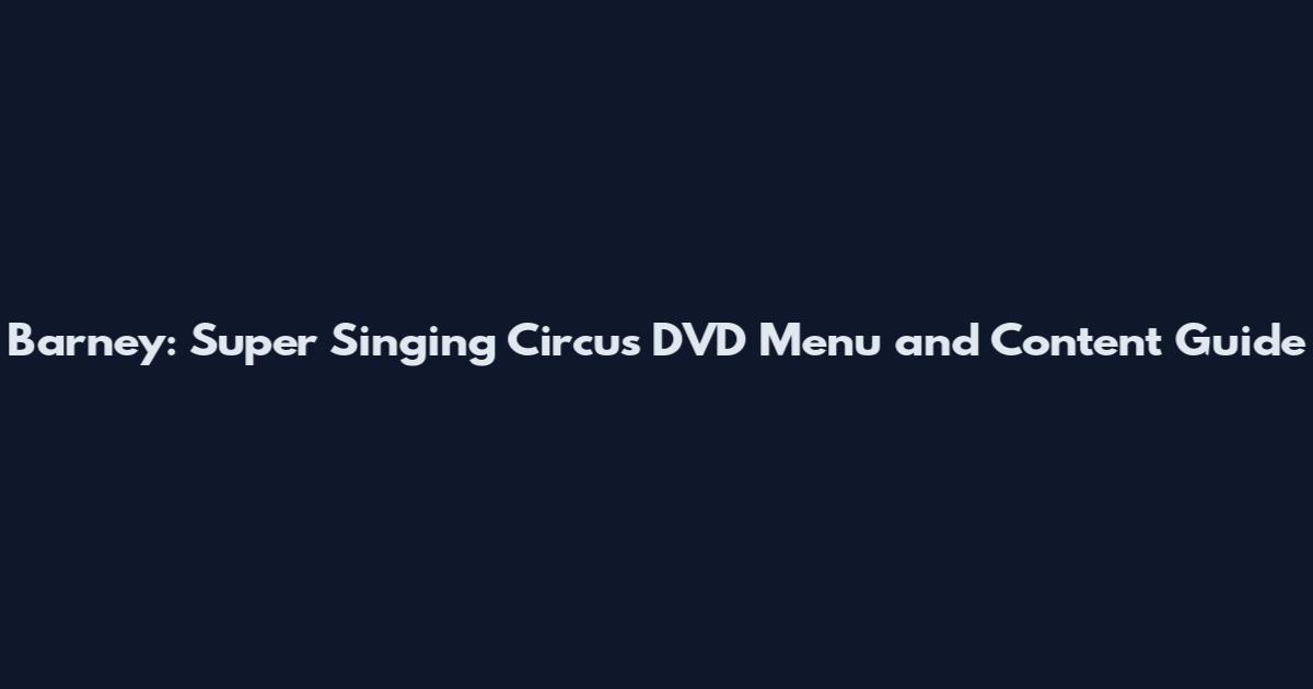 Barney: Super Singing Circus DVD Menu and Content Guide