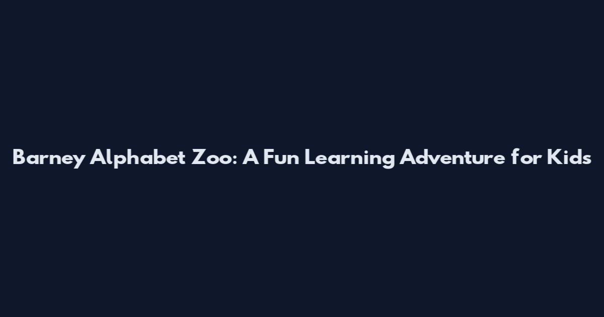 Barney Alphabet Zoo: A Fun Learning Adventure for Kids