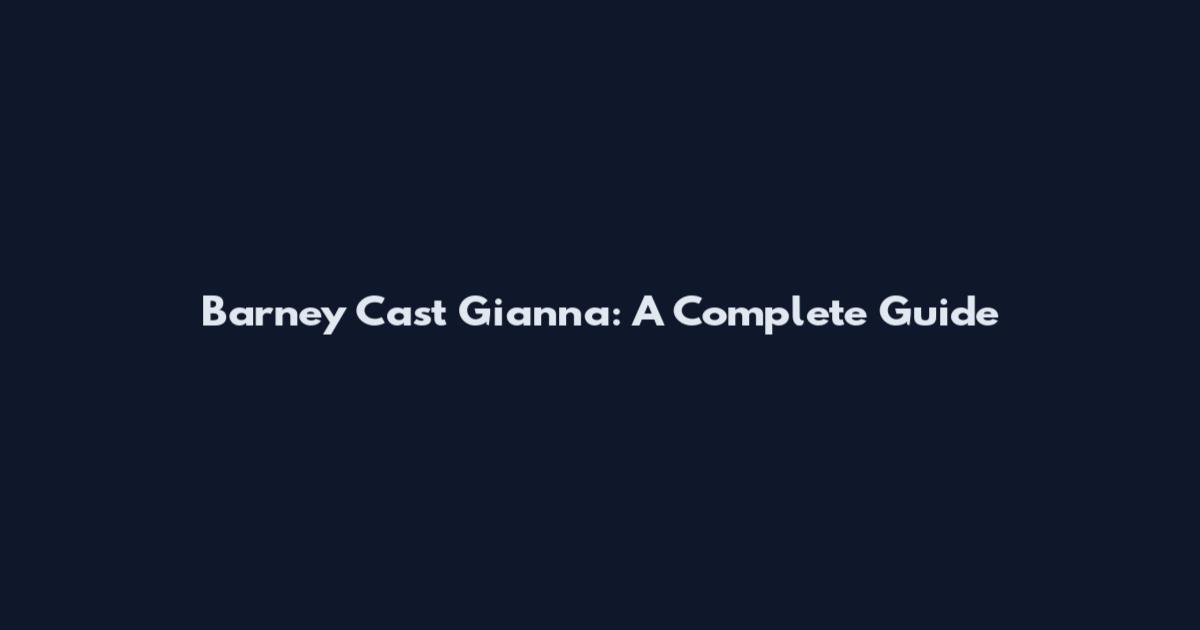Barney Cast Gianna: A Complete Guide