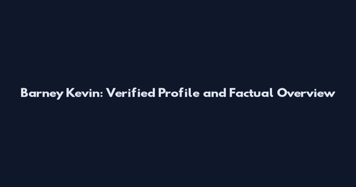 Barney Kevin: Verified Profile and Factual Overview
