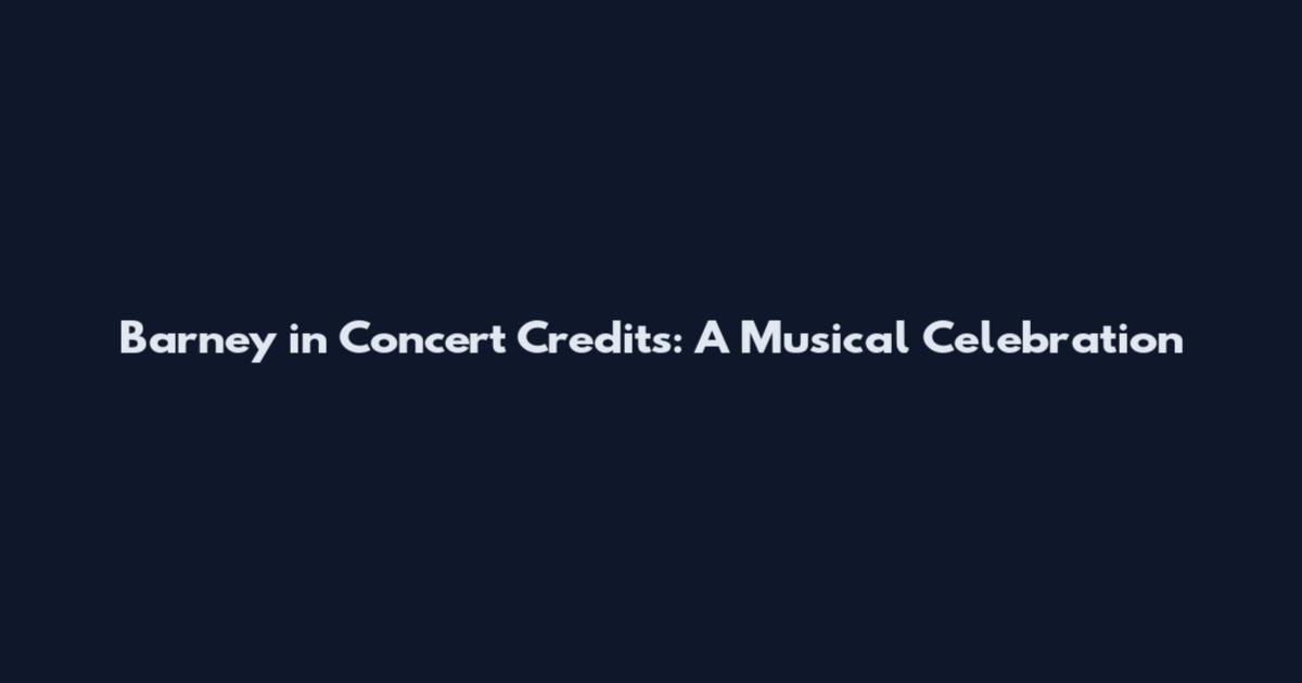 Barney in Concert Credits: A Musical Celebration