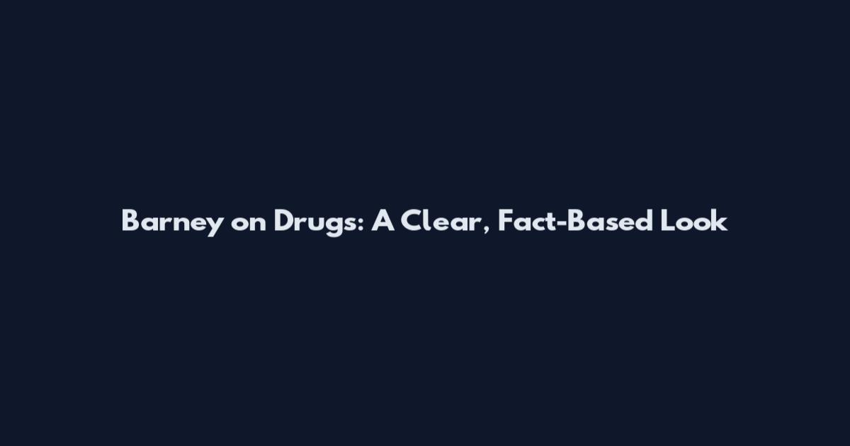 Barney on Drugs: A Clear, Fact-Based Look