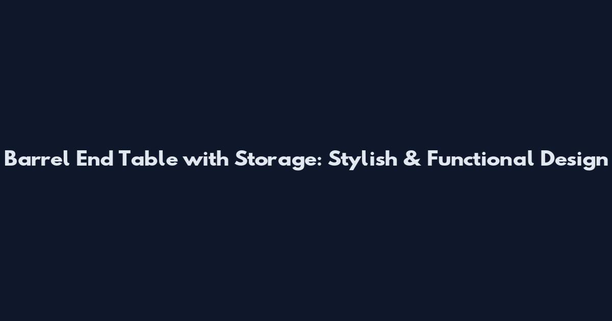 Barrel End Table with Storage: Stylish & Functional Design