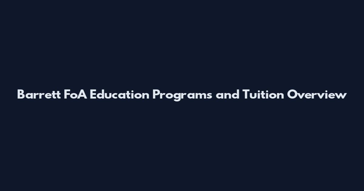 Barrett FoA Education Programs and Tuition Overview