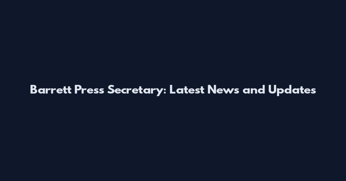 Barrett Press Secretary: Latest News and Updates