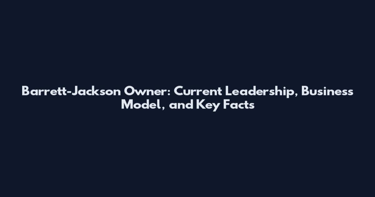 Barrett-Jackson Owner: Current Leadership, Business Model, and Key Facts