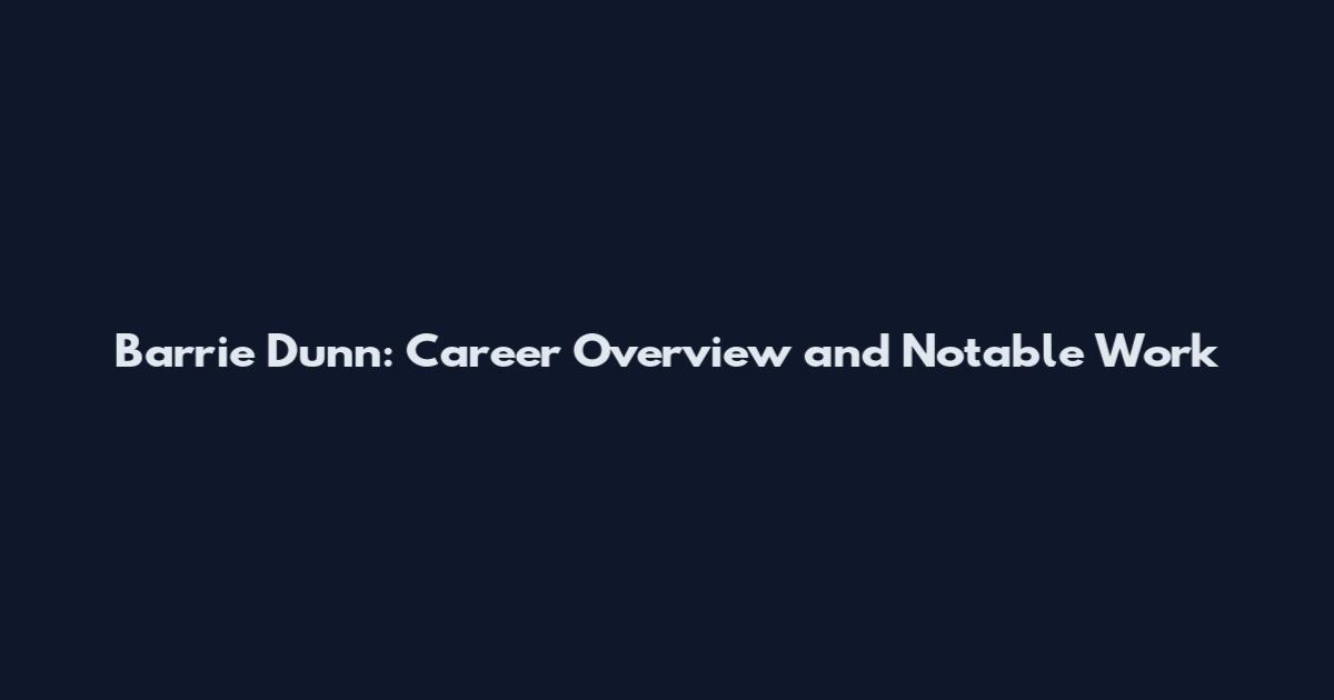 Barrie Dunn: Career Overview and Notable Work