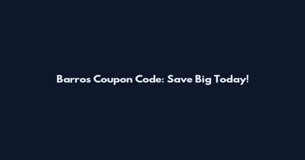 Barros Coupon Code: Save Big Today!