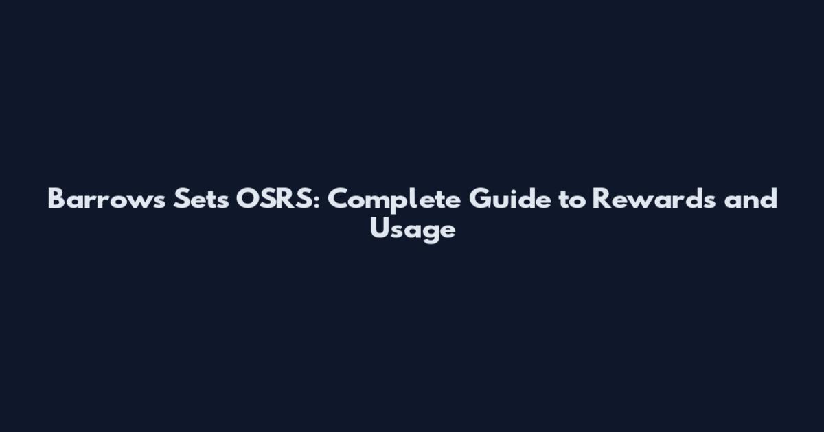 Barrows Sets OSRS: Complete Guide to Rewards and Usage