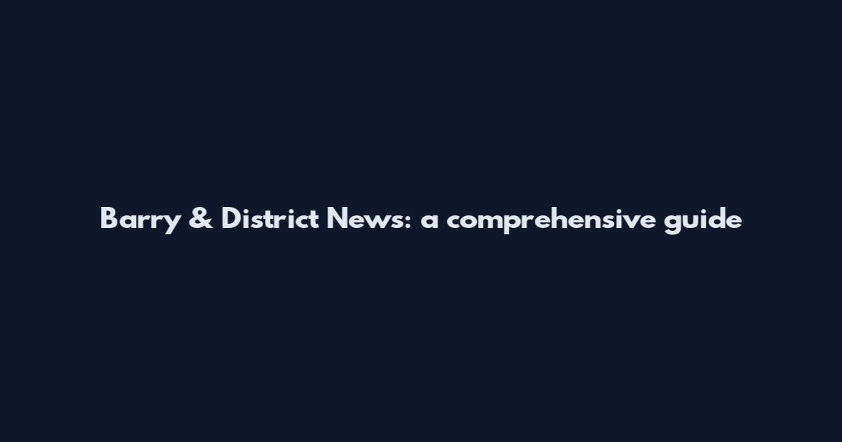 Barry & District News: a comprehensive guide