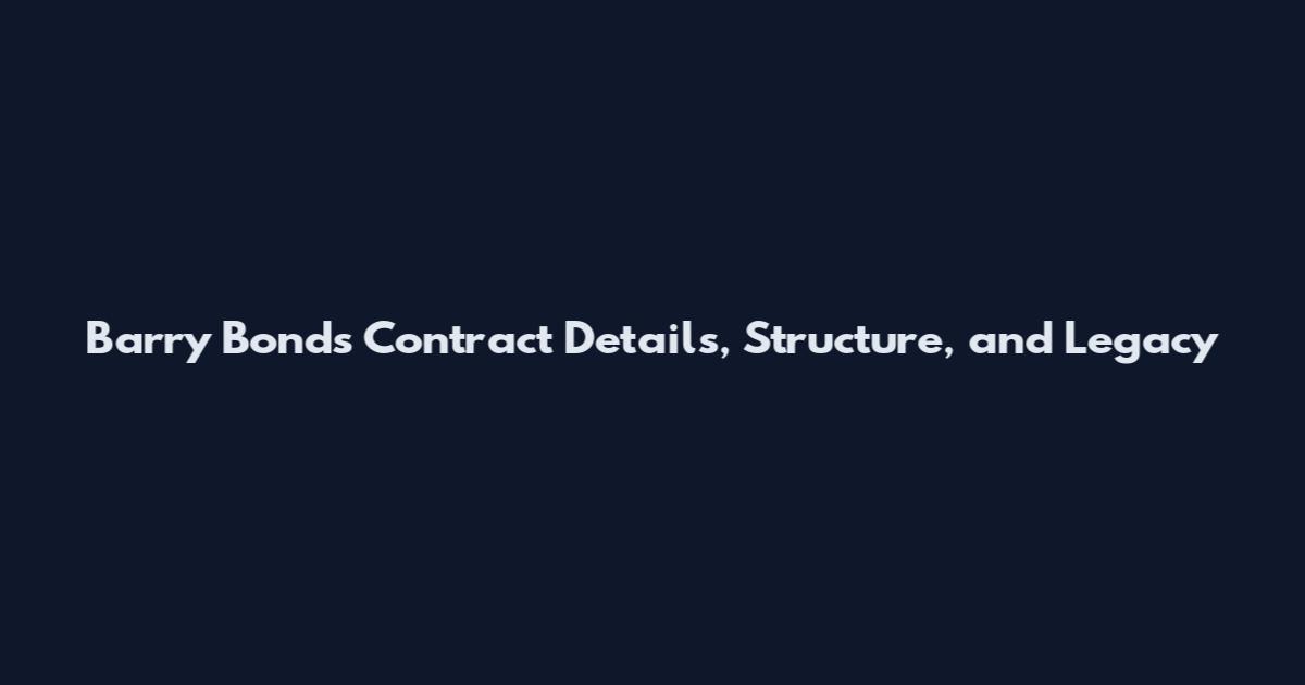 Barry Bonds Contract Details, Structure, and Legacy