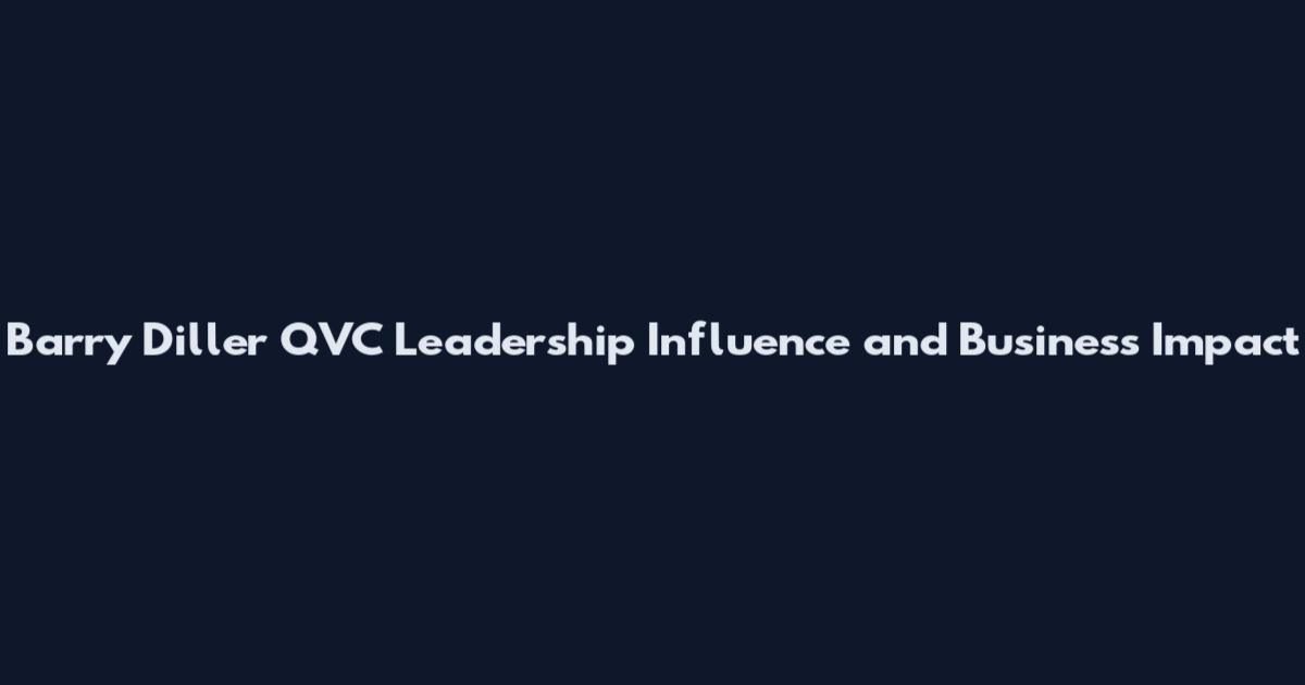 Barry Diller QVC Leadership Influence and Business Impact