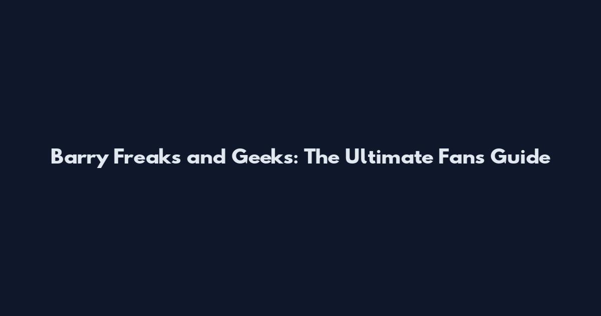 Barry Freaks and Geeks: The Ultimate Fan's Guide