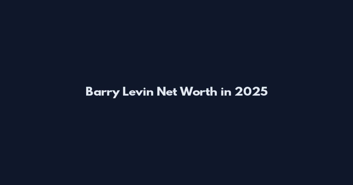 Barry Levin Net Worth in 2025