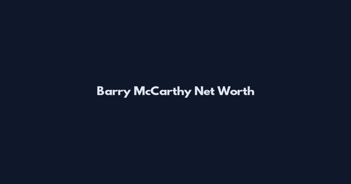 Barry McCarthy Net Worth