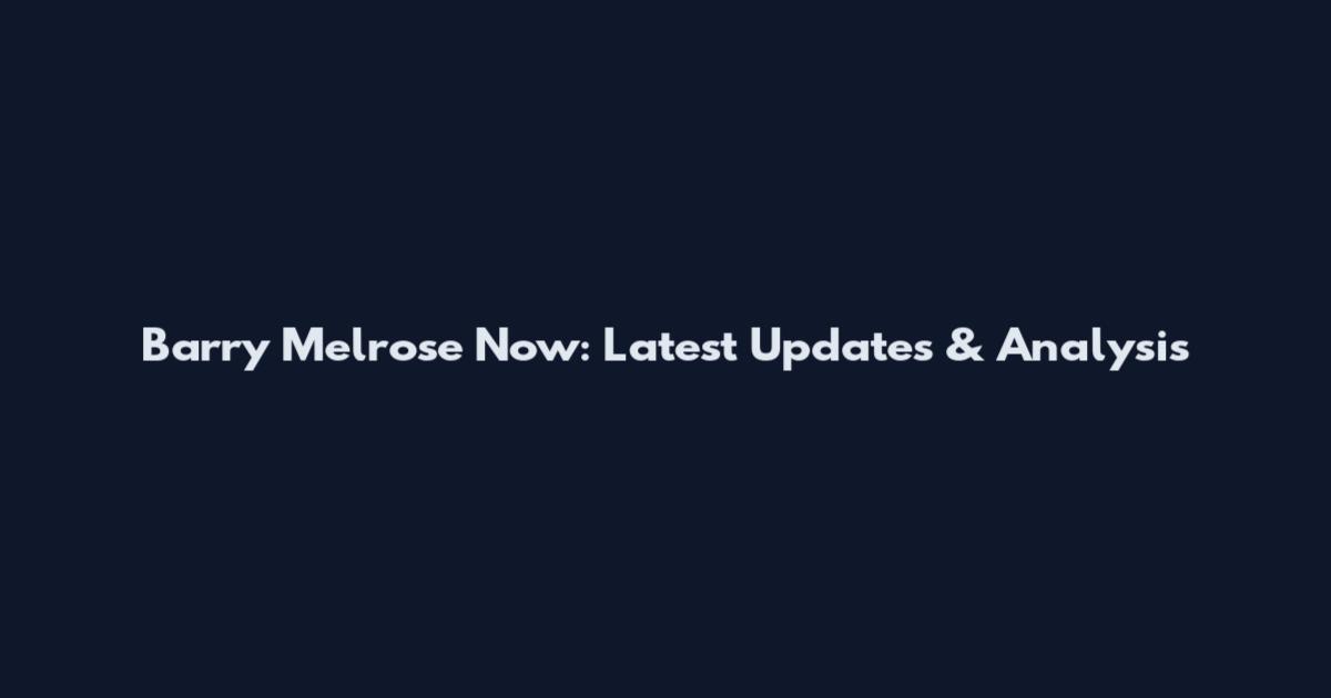 Barry Melrose Now: Latest Updates & Analysis