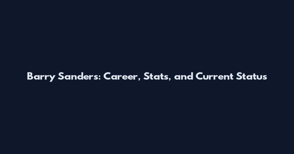Barry Sanders: Career, Stats, and Current Status