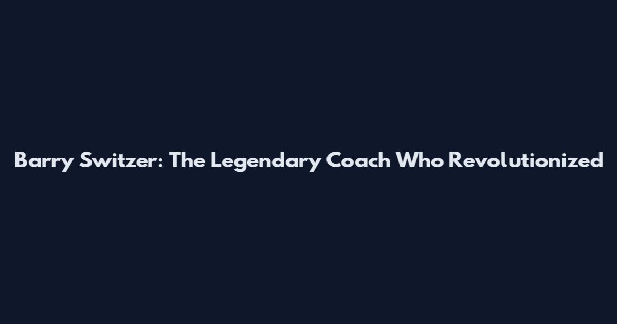 Barry Switzer: The Legendary Coach Who Revolutionized