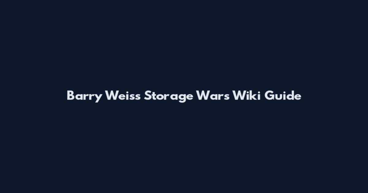 Barry Weiss Storage Wars Wiki Guide