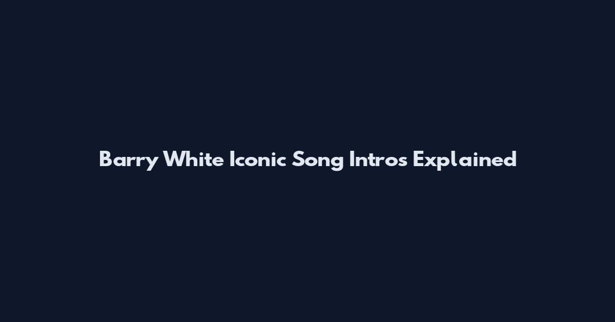 Barry White Iconic Song Intros Explained