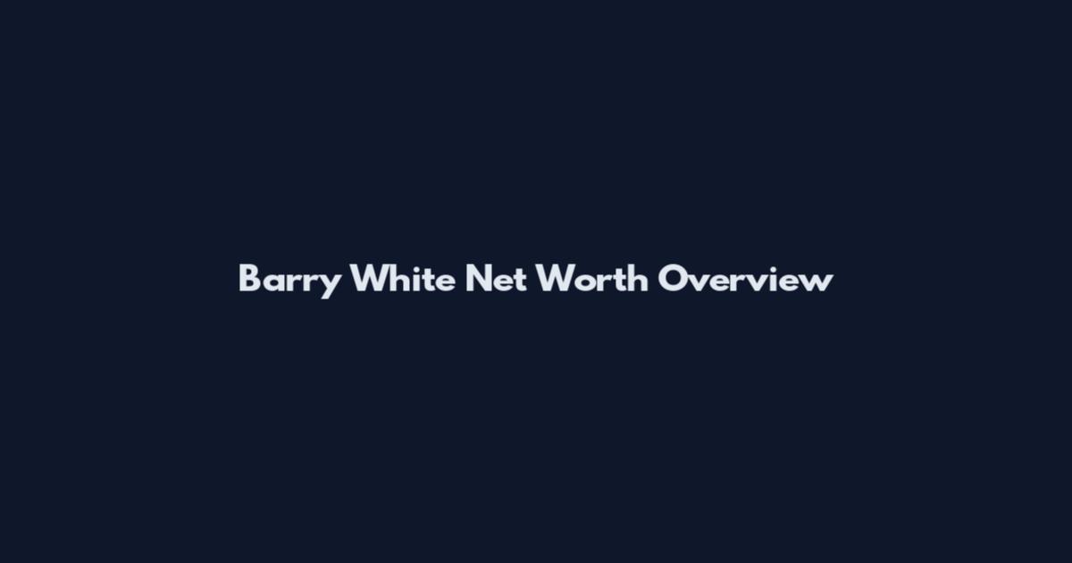 Barry White Net Worth Overview