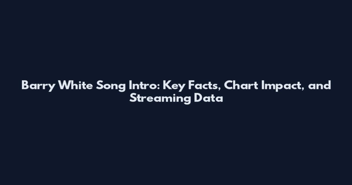Barry White Song Intro: Key Facts, Chart Impact, and Streaming Data