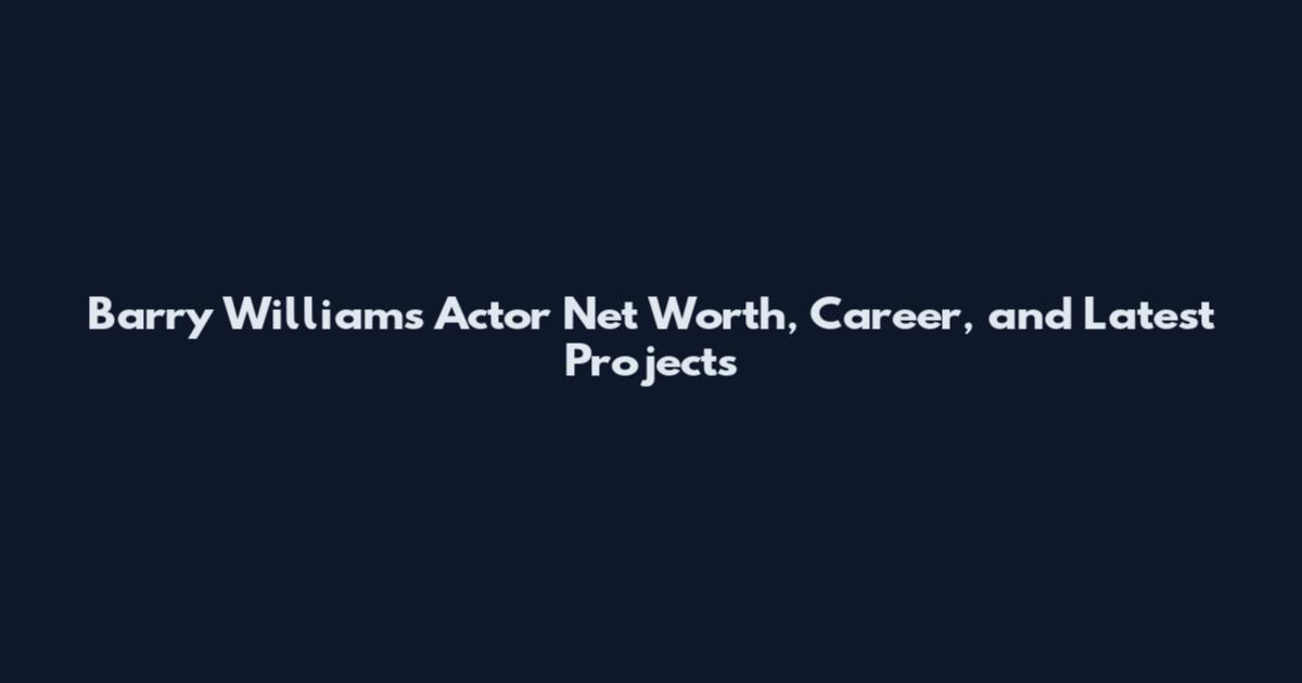 Barry Williams Actor Net Worth, Career, and Latest Projects