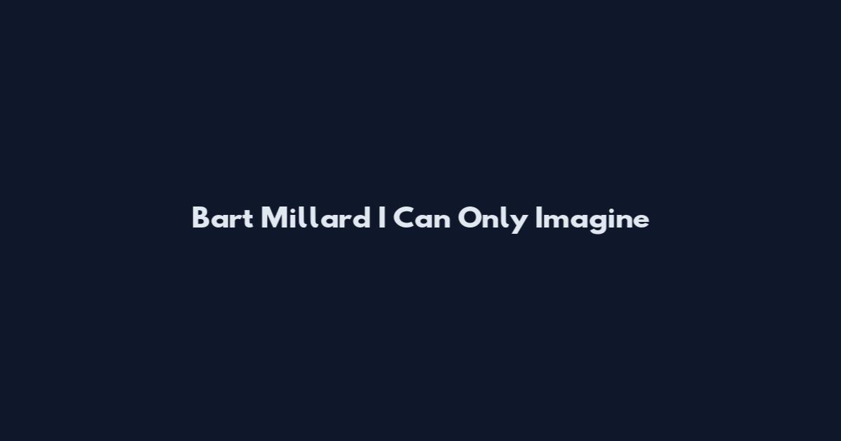 Bart Millard I Can Only Imagine