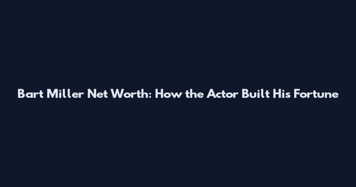 Bart Miller Net Worth: How the Actor Built His Fortune