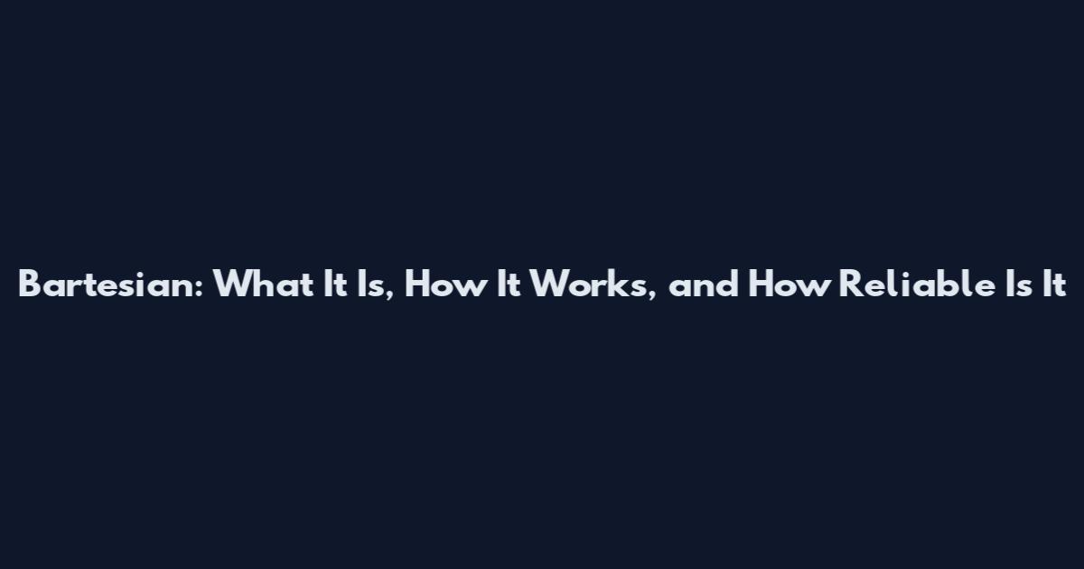 Bartesian: What It Is, How It Works, and How Reliable Is It