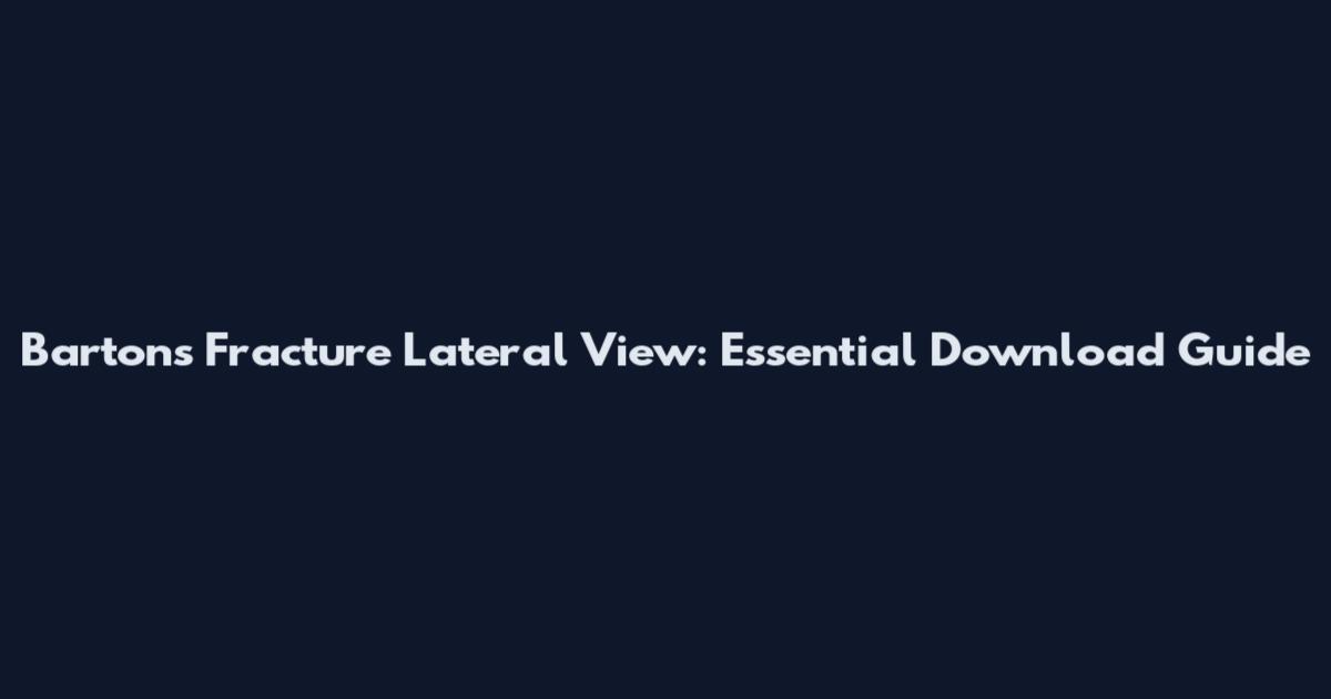 Bartons Fracture Lateral View: Essential Download Guide