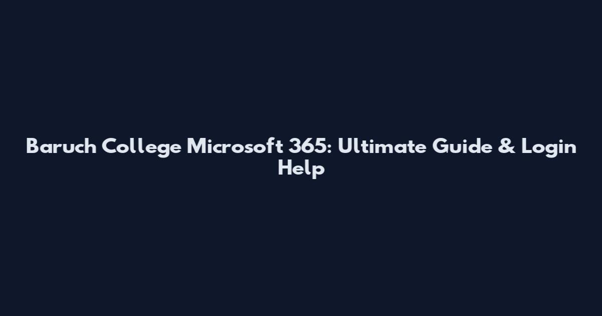 Baruch College Microsoft 365: Ultimate Guide & Login Help