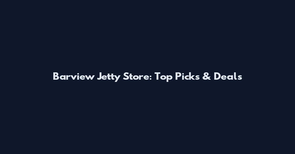 Barview Jetty Store: Top Picks & Deals