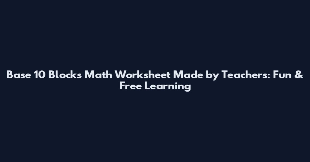 Base 10 Blocks Math Worksheet Made by Teachers: Fun & Free Learning