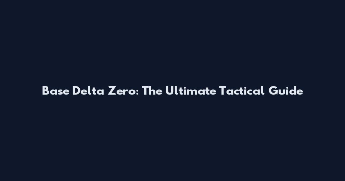 Base Delta Zero: The Ultimate Tactical Guide