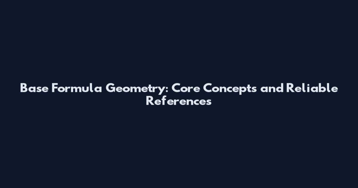 Base Formula Geometry: Core Concepts and Reliable References