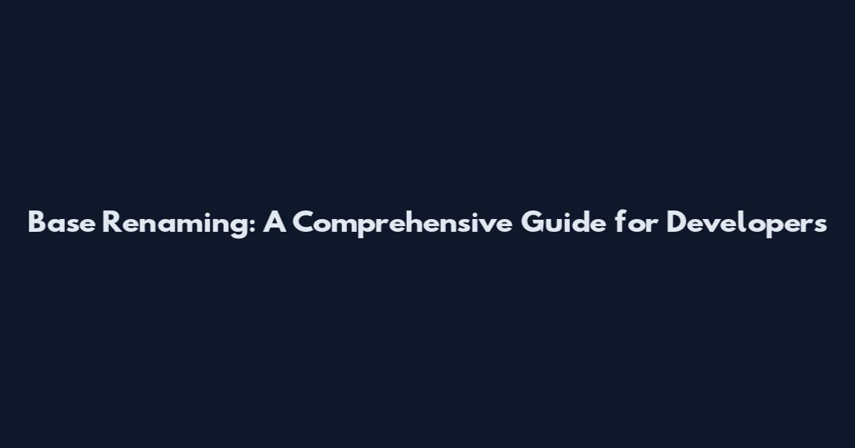 Base Renaming: A Comprehensive Guide for Developers